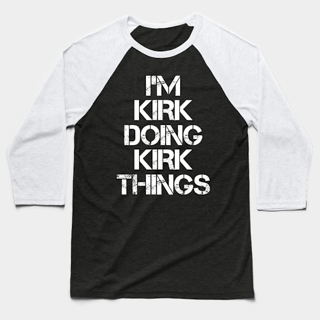 Kirk Name T Shirt - Kirk Doing Kirk Things Baseball T-Shirt by Skyrick1